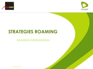 ROAMING INTERNATIONAL
STRATEGIES ROAMING
8 May 2014
 