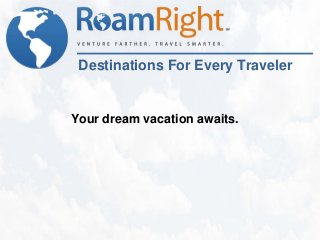 Destinations For Every Traveler


Your dream vacation awaits.
 
