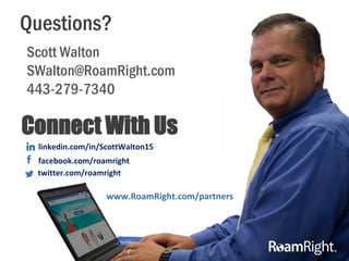 Connect With Us
Questions?
Scott Walton
SWalton@RoamRight.com
443-279-7340
facebook.com/roamright
twitter.com/roamright
li...