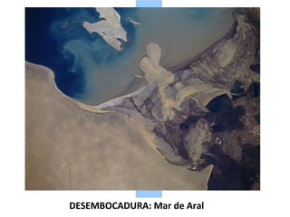 DESEMBOCADURA: Mar de Aral

 