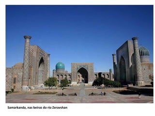 Samarkanda, nas beiras do río Zeravshan

 
