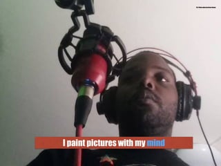 I paint pictures with my mind
10.) Photo taken by Bruce Roane
 