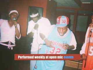 Performed weekly at open mic events
11.) Photo taken by Bruce Roane
 