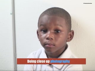 Doing close up photography
29.) Photo taken by Bruce Roane
 