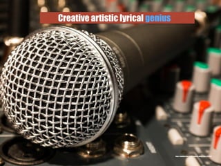 Creative artistic lyrical genius
https://pixabay.com/en/microphone-mixer-cable-626618/
 