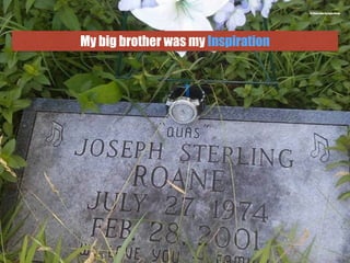 My big brother was my Inspiration
6.) Photo taken by Bruce Roane
 