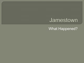 JamestownWhat Happened?