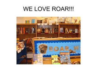 WE LOVE ROAR!!! 
