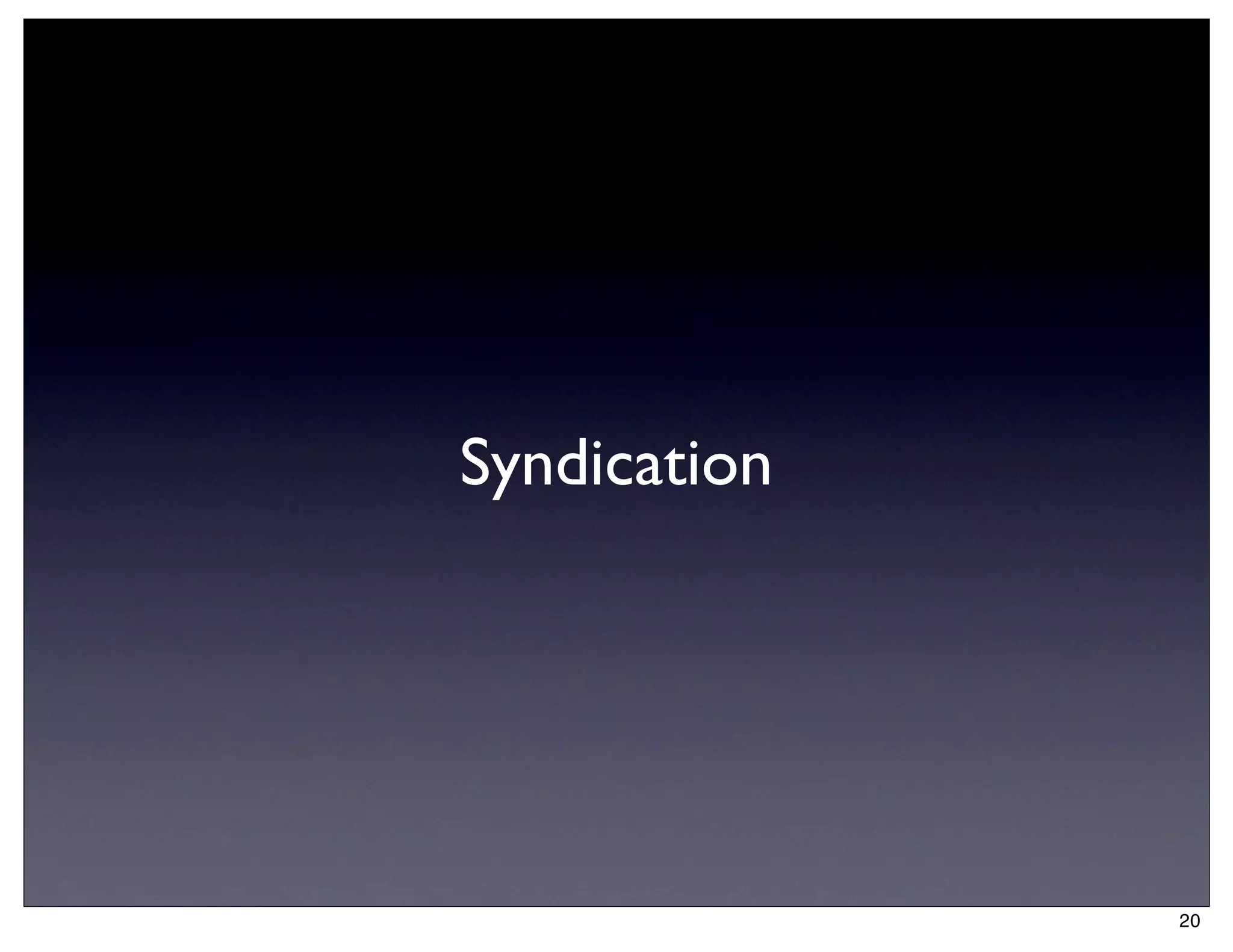 Syndication




              20
 