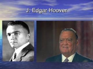 J. Edgar HooverJ. Edgar Hoover
 