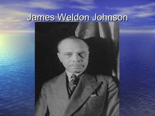 James Weldon JohnsonJames Weldon Johnson
 