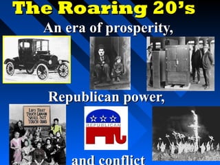 The Roaring 20’s
  An era of prosperity,



   Republican power,
 