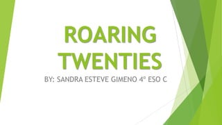 ROARING
TWENTIES
BY: SANDRA ESTEVE GIMENO 4º ESO C
 
