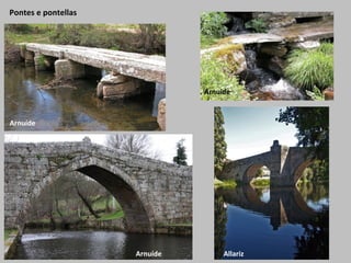 Pontes e pontellas
Arnuíde
Arnuíde
AllarizArnuíde
 