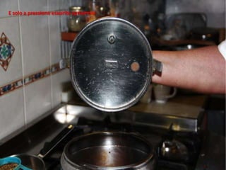 E solo a pressione esaurita apriamola
 