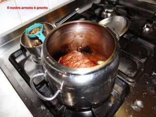 Il nostro arrosto è pronto
 