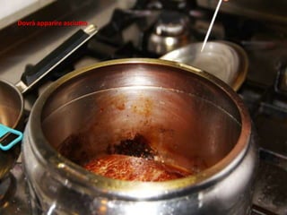 Dovrà apparire asciutto
 