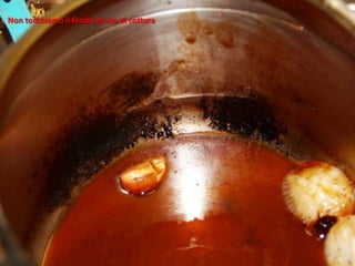 Non tocchiamo il fondo bruno di cottura
 