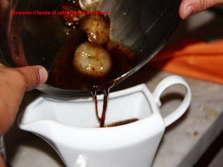 Versiamo il fondo di cottura in una salsiera
 