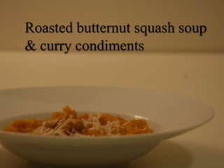 Roasted butternut squash soup & curry condiments 
