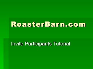 RoasterBarn.com Invite Participants Tutorial 