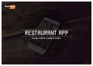 mobile apps for
businesses
Apps
RESTAURANT APP
EAZI-APPS CASE STUDY
 