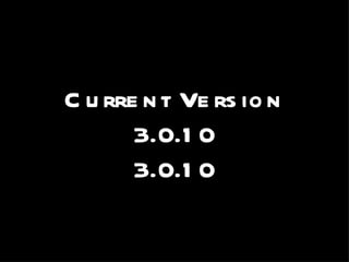 Current Version 3.0.10 3.0.10 