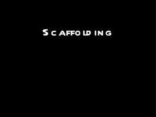 Scaffolding 