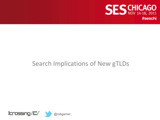 Search Implications of New gTLDs




       @robgarner
 
