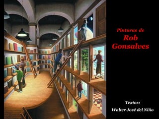 Textos: Walter José del Niño Pinturas   de  Rob Gonsalves 