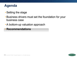 Agenda Setting the stage Business drivers must set the foundation for your business case A bottom-up valuation approach Recommendations 