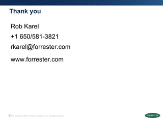 Thank you Rob Karel +1 650/581-3821 [email_address] www.forrester.com 