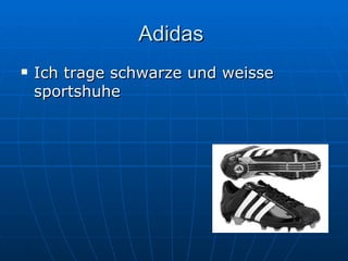Adidas  Ich trage schwarze und weisse sportshuhe  
