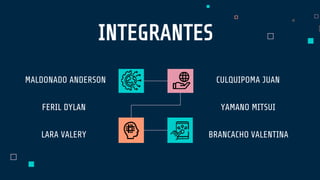 INTEGRANTES
CULQUIPOMA JUAN
LARA VALERY
MALDONADO ANDERSON
BRANCACHO VALENTINA
FERIL DYLAN YAMANO MITSUI
 