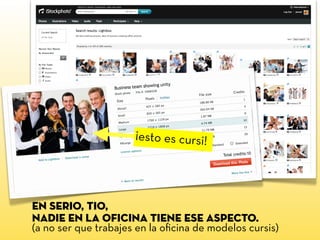 ¡esto es cursi!
en serio, tio,
nadie en la oficina tiene ese aspecto.
(a no ser que trabajes en la oﬁcina de modelos cursis)
 