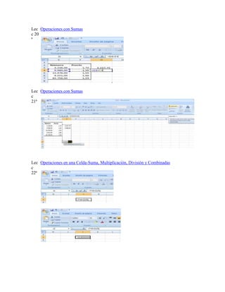 Lec Operaciones con Sumas
c 20
ª

Lec Operaciones con Sumas
c
21ª

Lec Operaciones en una Celda-Suma, Multiplicación, División y Combinadas
c
22ª

 
