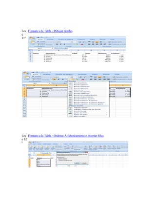 Lec Formato a la Tabla - Dibujar Bordes
c
11ª

Lec Formato a la Tabla - Ordenar Alfabeticamente e Insertar Filas
c 12
ª

 