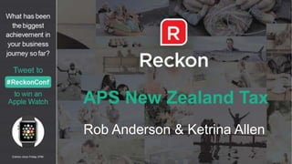 APS New Zealand Tax
Rob Anderson & Ketrina Allen
 