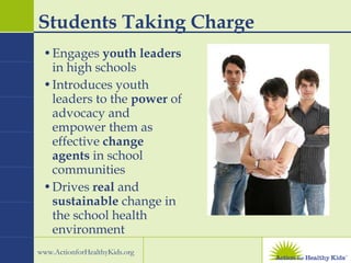 Students Taking Charge Engages  youth leaders  in high schools Introduces youth leaders to the  power  of advocacy and empower them as effective  change agents  in school communities Drives  real  and  sustainable  change in the school health environment 
