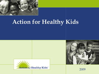 2009 Action for Healthy Kids 