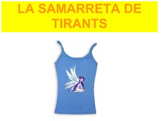 LA SAMARRETA DE
     TIRANTS
 