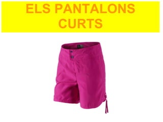 ELS PANTALONS
    CURTS
 