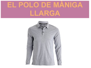 EL POLO DE MÀNIGA
     LLARGA
 