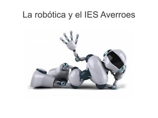 La robótica y el IES Averroes
 