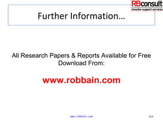 Further Information…
www.robbain.com 113
All Research Papers & Reports Available for Free
Download From:
www.robbain.com
 