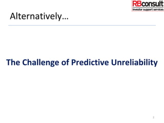 Alternatively…
The Challenge of Predictive Unreliability
2
 