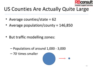 US Counties Are Actually Quite Large
• Average counties/state = 62
• Average population/county = 146,850
• But traffic modelling zones:
– Populations of around 1,000 - 3,000
– 70+
times smaller
43
 