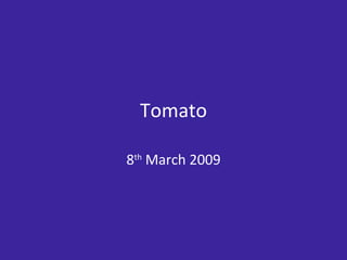 Tomato 8 th  March 2009 