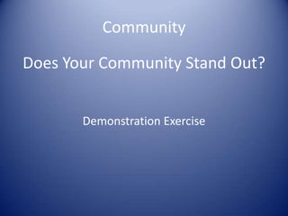 Community
Does Your Community Stand Out?
Demonstration Exercise
 