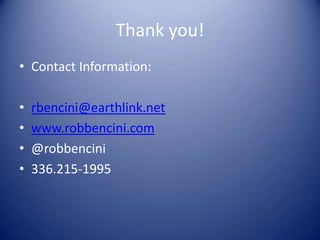 Thank you!
• Contact Information:
• rbencini@earthlink.net
• www.robbencini.com
• @robbencini
• 336.215-1995
 